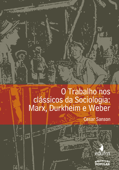 O Trabalho nos clássicos da Sociologia: Marx, Durkheim e Weber