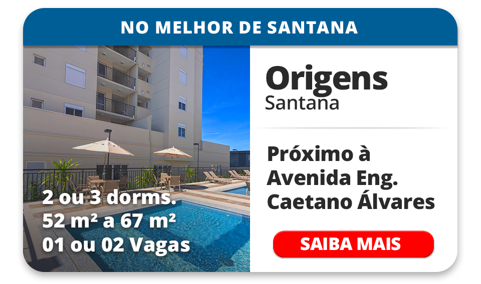 ORIGENS SANTANA ? 2 E 3 DORMS ? 52m&sup2; a 67m&sup2; ? 01 E 02 VAGAS